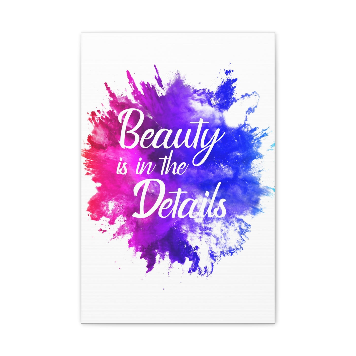 Beauty Is In The Details (Splash) - Canvas Stretched (0.75")