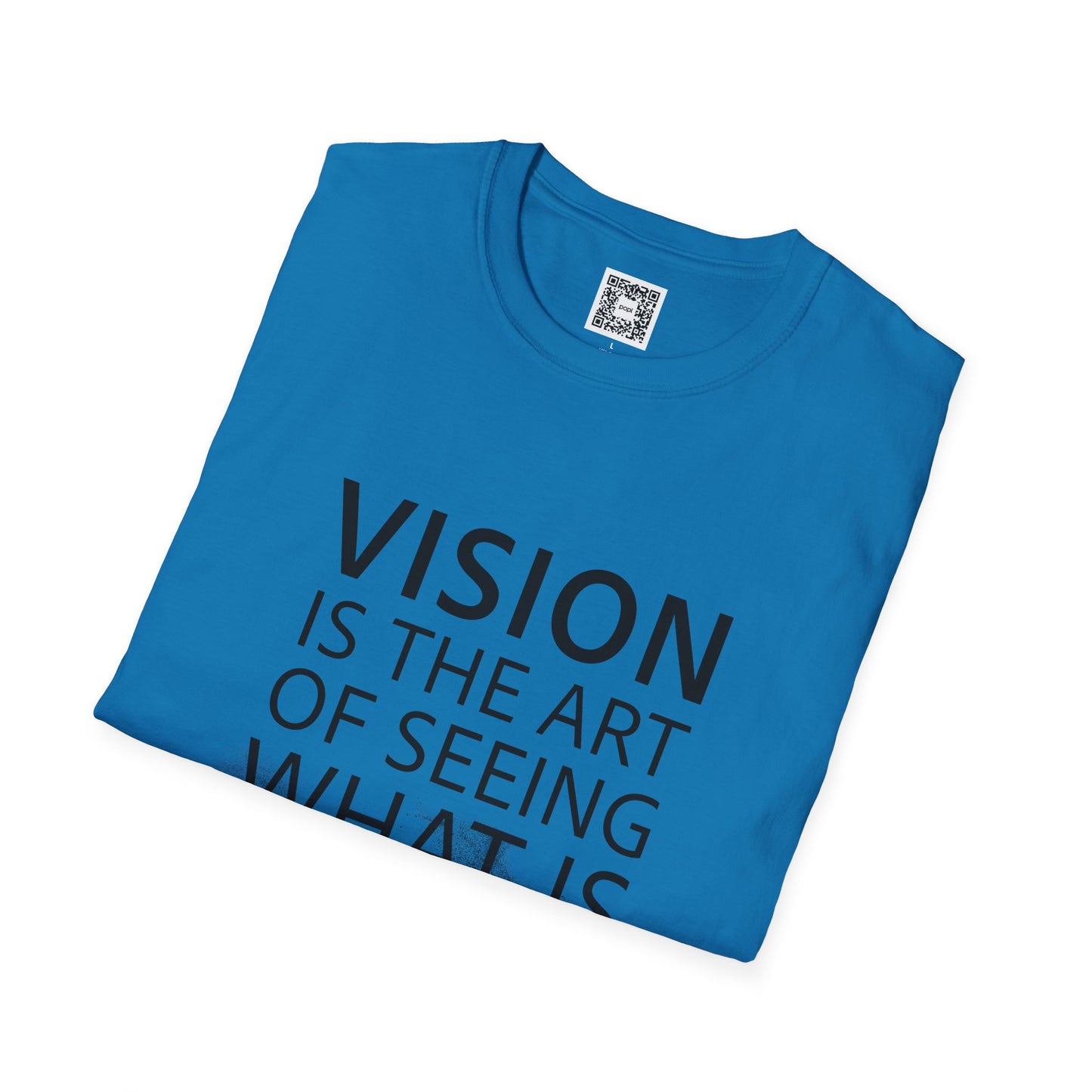 Vision Is The Art Of Seeing What Is Invisible To Others Soft Style T-Shirt