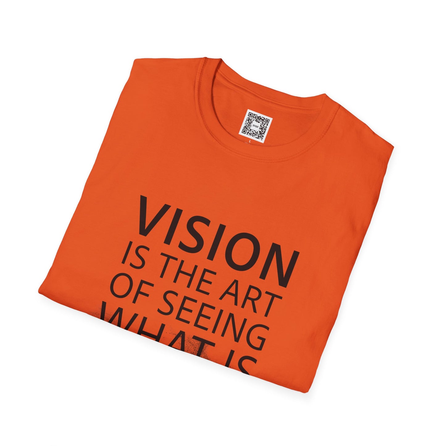 Vision Is The Art Of Seeing What Is Invisible To Others Soft Style T-Shirt