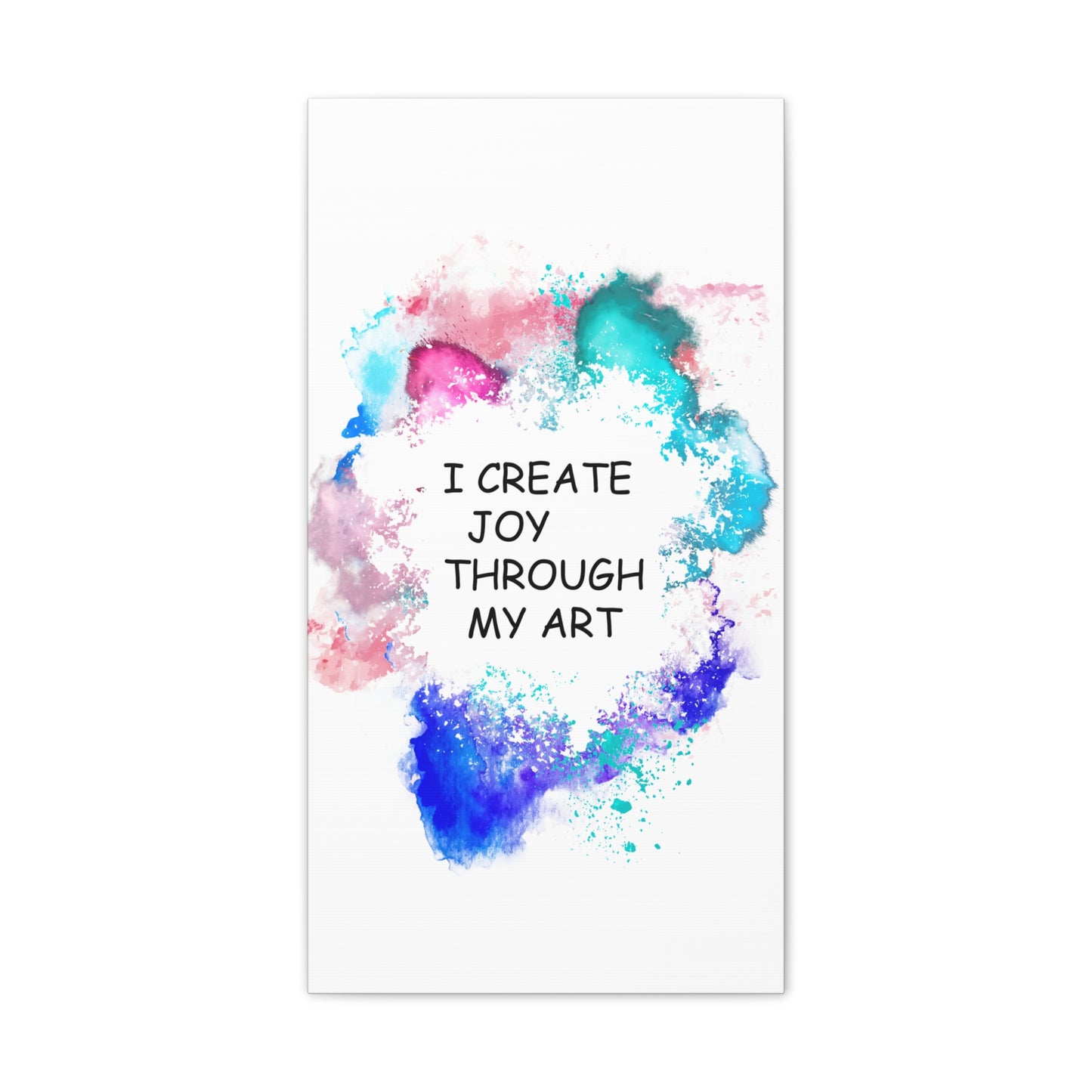 I Create Joy Through My Art - Canvas Stretched (0.75")